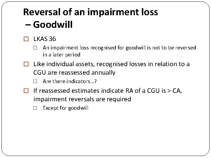 Reversal of an impairment loss – Goodwill � LKAS 36 � An impairment loss