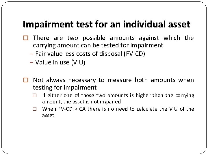 Impairment test for an individual asset � There are two possible amounts against which