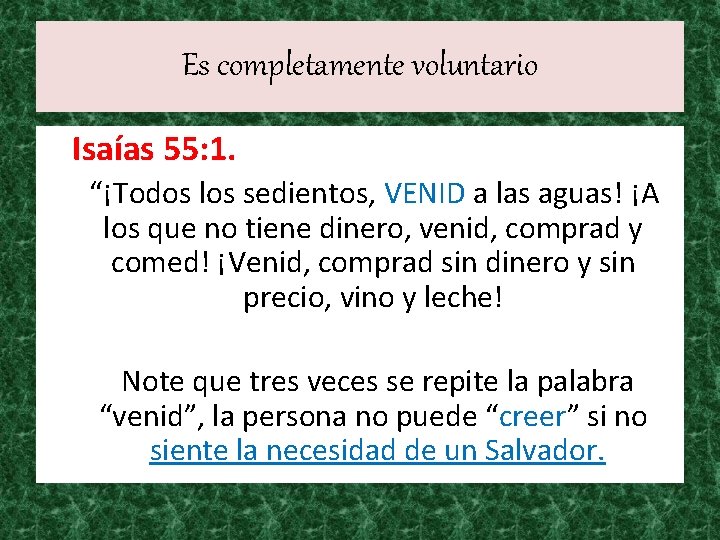 Es completamente voluntario Isaías 55: 1. “¡Todos los sedientos, VENID a las aguas! ¡A