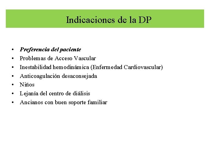 Indicaciones de la DP • • Preferencia del paciente Problemas de Acceso Vascular Inestabilidad