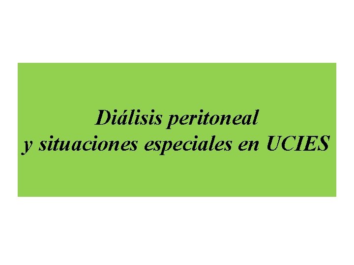 Diálisis peritoneal y situaciones especiales en UCIES 