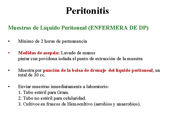 Peritonitis Muestras de Líquido Peritoneal (ENFERMERA DE DP) • Mínimo de 2 horas de