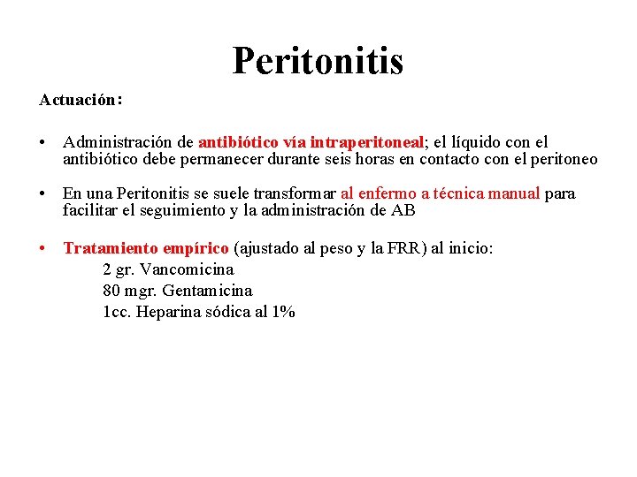 Peritonitis Actuación: • Administración de antibiótico vía intraperitoneal; el líquido con el antibiótico debe