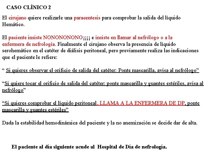 CASO CLÍNICO 2 El cirujano quiere realizarle una paracentesis para comprobar la salida del