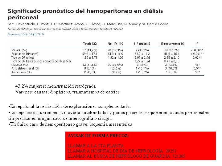 43, 2% mujeres: menstruación retrógrada Varones: causas idiopáticos, traumatismos de catéter • Excepcional la