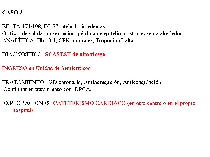 CASO 3 EF: TA 173/108, FC 77, afebril, sin edemas. Orificio de salida: no