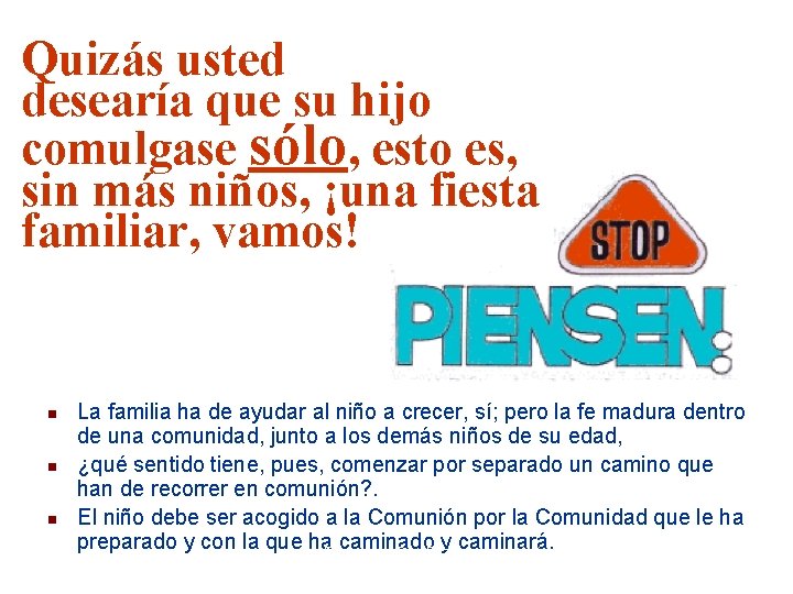 Quizás usted desearía que su hijo comulgase sólo, esto es, sin más niños, ¡una