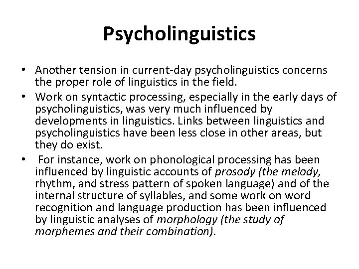 Psycholinguistics • Another tension in current-day psycholinguistics concerns the proper role of linguistics in