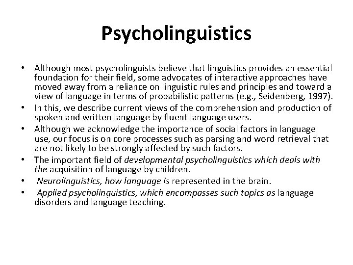Psycholinguistics • Although most psycholinguists believe that linguistics provides an essential foundation for their