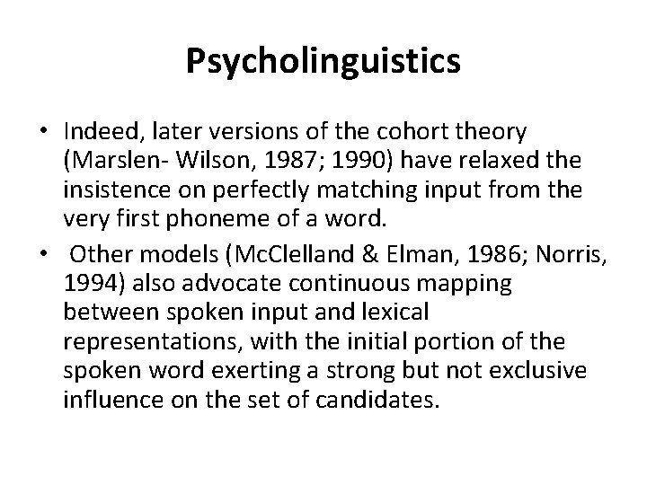 Psycholinguistics • Indeed, later versions of the cohort theory (Marslen- Wilson, 1987; 1990) have