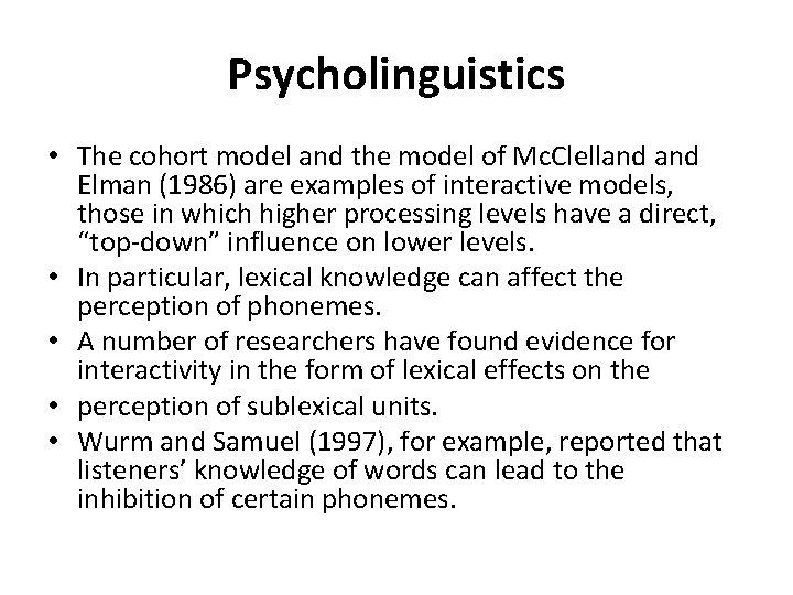 Psycholinguistics • The cohort model and the model of Mc. Clelland Elman (1986) are