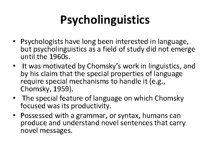 Psycholinguistics • Psychologists have long been interested in language, but psycholinguistics as a field