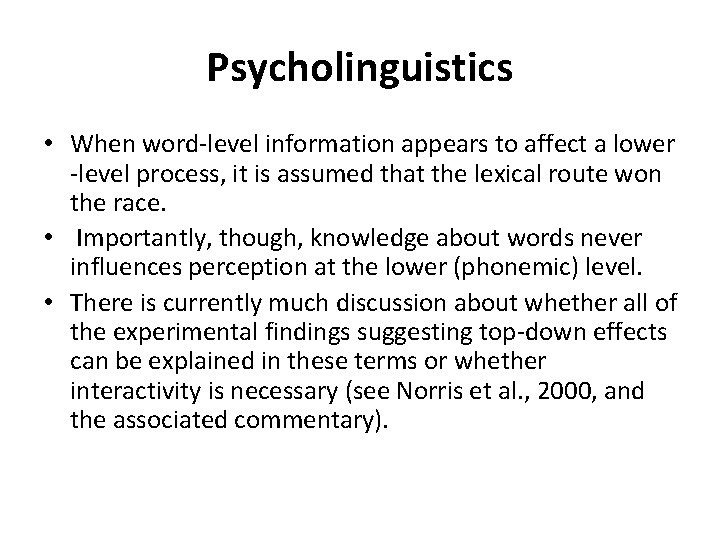 Psycholinguistics • When word-level information appears to affect a lower -level process, it is