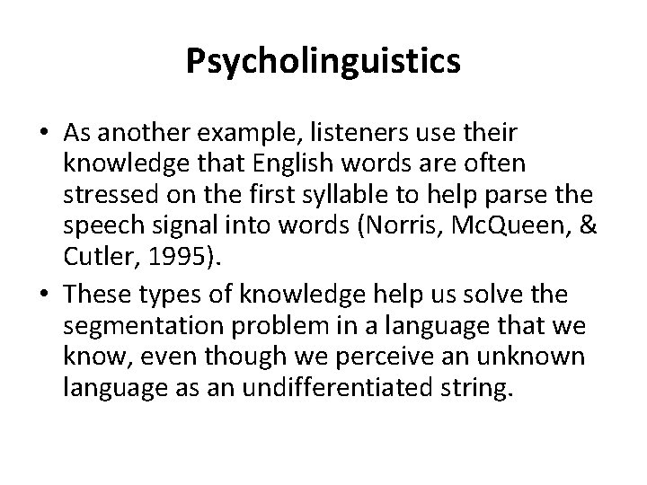 Psycholinguistics • As another example, listeners use their knowledge that English words are often