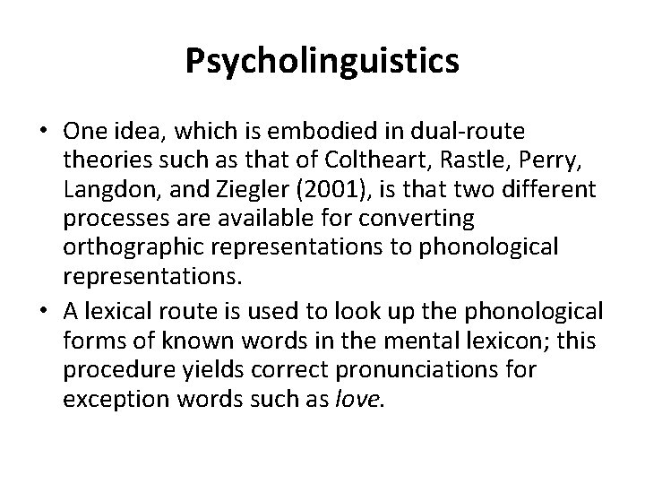 Psycholinguistics • One idea, which is embodied in dual-route theories such as that of