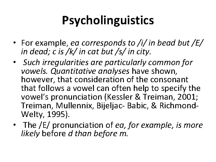 Psycholinguistics • For example, ea corresponds to /i/ in bead but /E/ in dead;