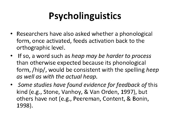 Psycholinguistics • Researchers have also asked whether a phonological form, once activated, feeds activation