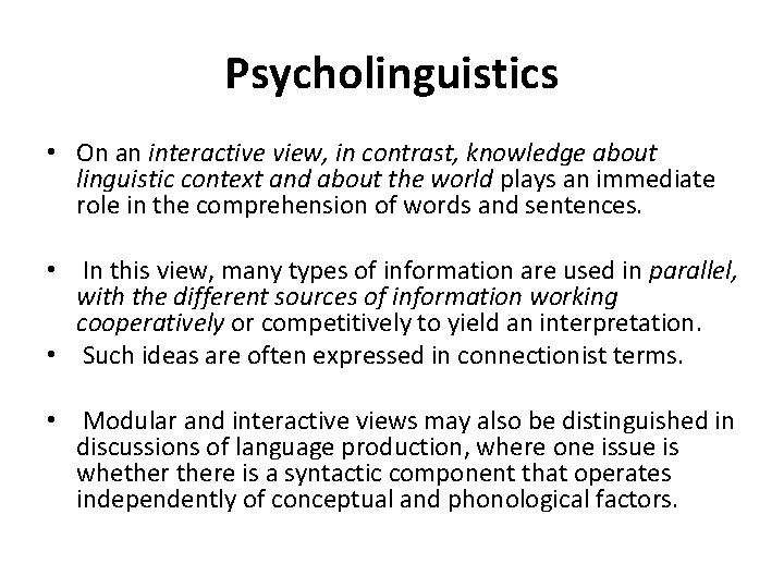 Psycholinguistics • On an interactive view, in contrast, knowledge about linguistic context and about