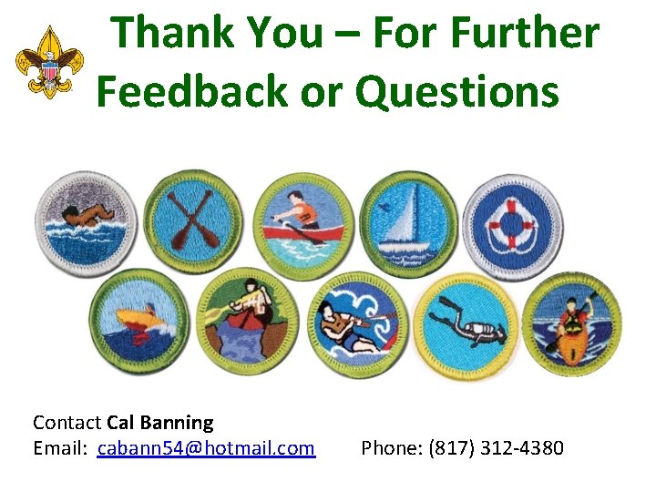 Thank You – For Further Feedback or Questions Contact Cal Banning Email: cabann 54@hotmail.