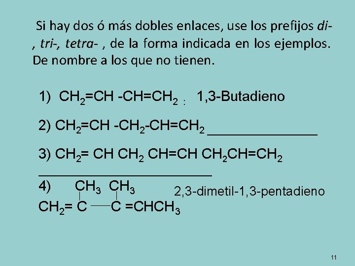 Si hay dos ó más dobles enlaces, use los prefijos di, tri-, tetra- ,