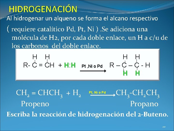 HIDROGENACIÓN Al hidrogenar un alqueno se forma el alcano respectivo ( requiere catalítico Pd,