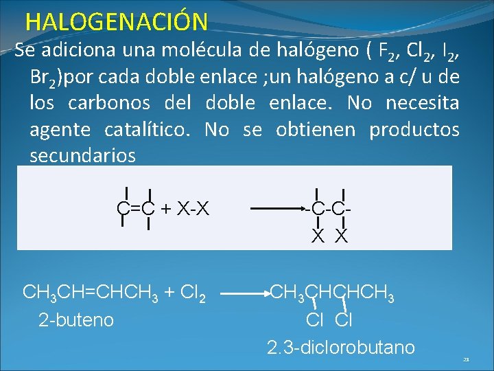 HALOGENACIÓN Se adiciona una molécula de halógeno ( F 2, Cl 2, I 2,