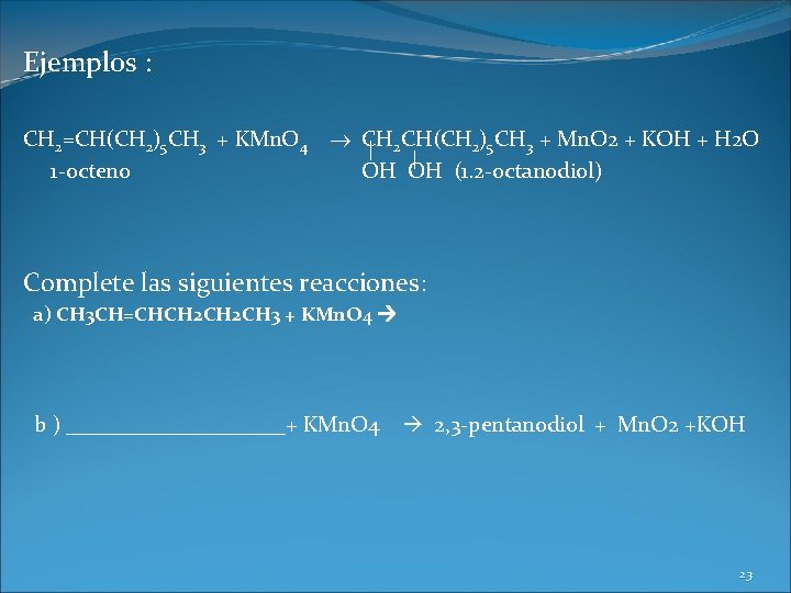 Ejemplos : CH 2=CH(CH 2)5 CH 3 + KMn. O 4 1 -octeno CH Ejemplos : CH 2=CH(CH 2)5 CH 3 + KMn. O 4 1 -octeno CH