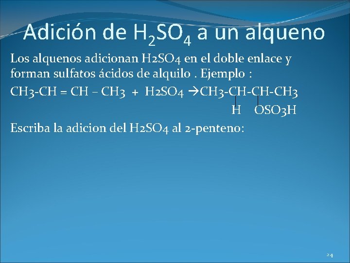 Adición de H 2 SO 4 a un alqueno Los alquenos adicionan H 2