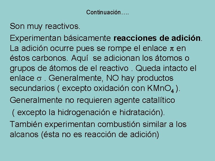 Continuación…. Son muy reactivos. Experimentan básicamente reacciones de adición. La adición ocurre pues se Continuación…. Son muy reactivos. Experimentan básicamente reacciones de adición. La adición ocurre pues se