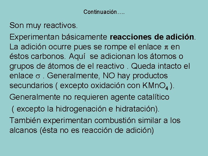 Continuación…. Son muy reactivos. Experimentan básicamente reacciones de adición. La adición ocurre pues se