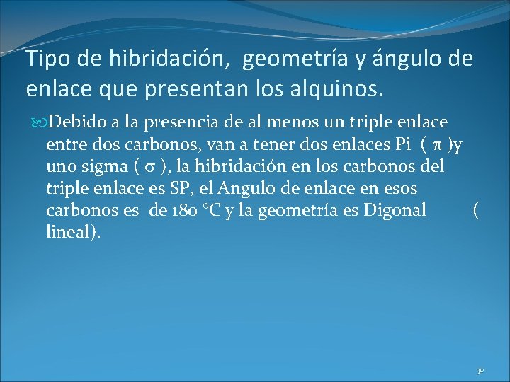 Tipo de hibridación, geometría y ángulo de enlace que presentan los alquinos. Debido a