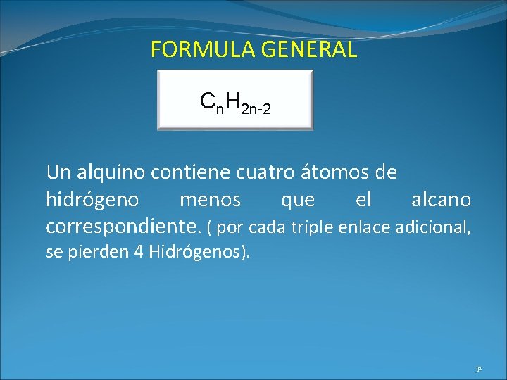 FORMULA GENERAL Cn. H 2 n-2 Un alquino contiene cuatro átomos de hidrógeno menos