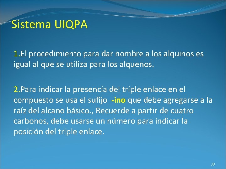 Sistema UIQPA 1. El procedimiento para dar nombre a los alquinos es igual al Sistema UIQPA 1. El procedimiento para dar nombre a los alquinos es igual al