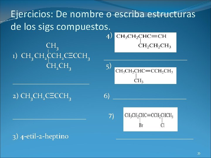 Ejercicios: De nombre o escriba estructuras de los sigs compuestos. 4) CH 3 1)