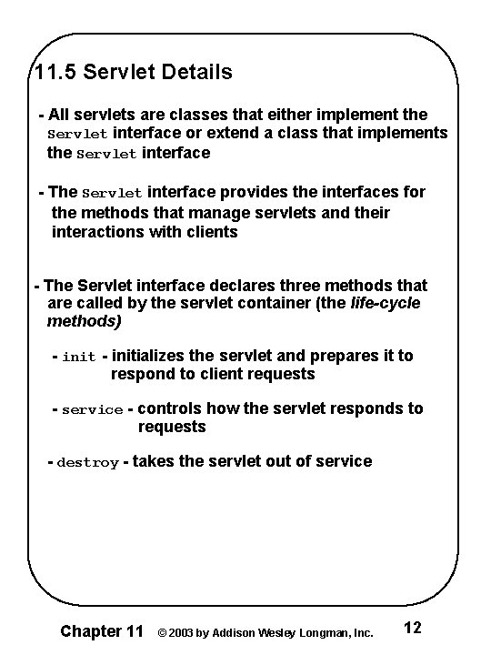 11. 5 Servlet Details - All servlets are classes that either implement the Servlet