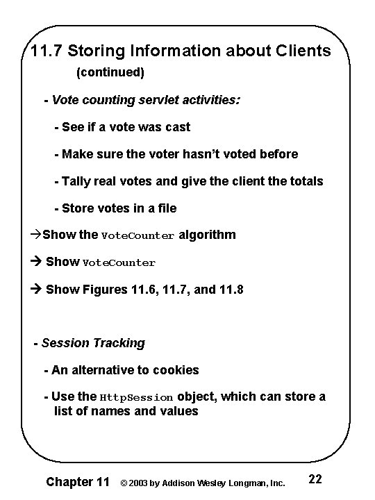 11. 7 Storing Information about Clients (continued) - Vote counting servlet activities: - See