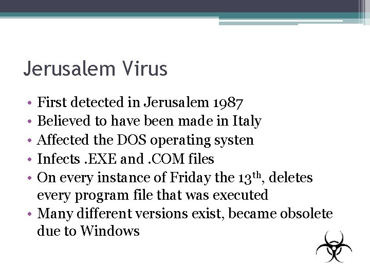 Jerusalem Virus • • • First detected in Jerusalem 1987 Believed to have been