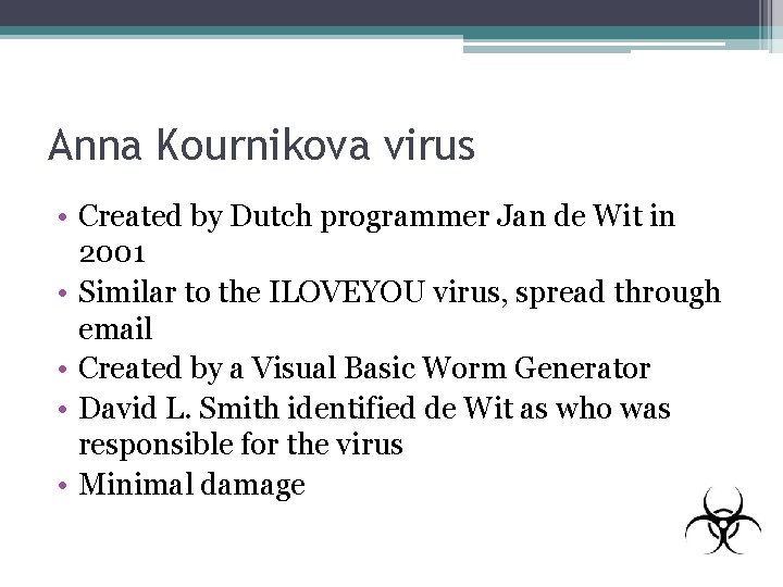 Anna Kournikova virus • Created by Dutch programmer Jan de Wit in 2001 •