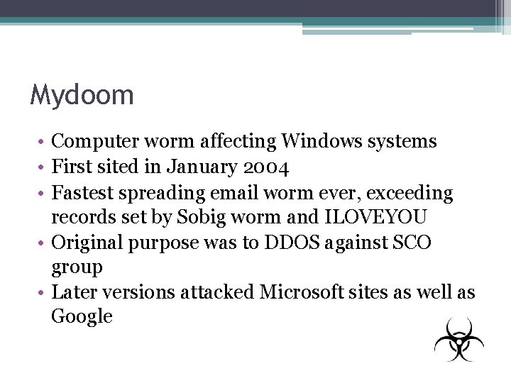 Mydoom • Computer worm affecting Windows systems • First sited in January 2004 •