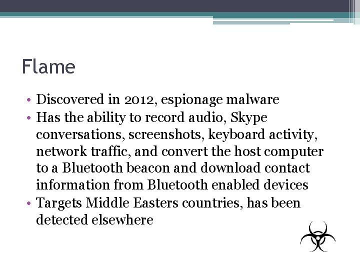 Flame • Discovered in 2012, espionage malware • Has the ability to record audio,