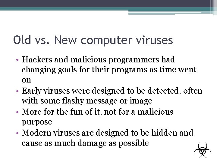 Old vs. New computer viruses • Hackers and malicious programmers had changing goals for