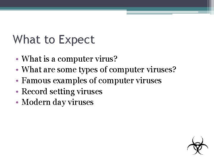 What to Expect • • • What is a computer virus? What are some