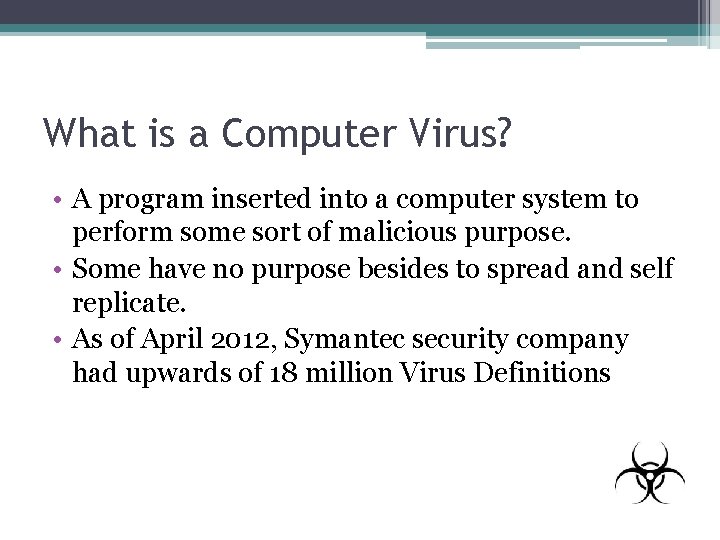 What is a Computer Virus? • A program inserted into a computer system to