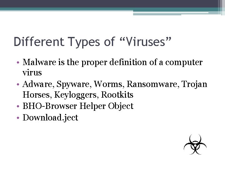 Different Types of “Viruses” • Malware is the proper definition of a computer virus