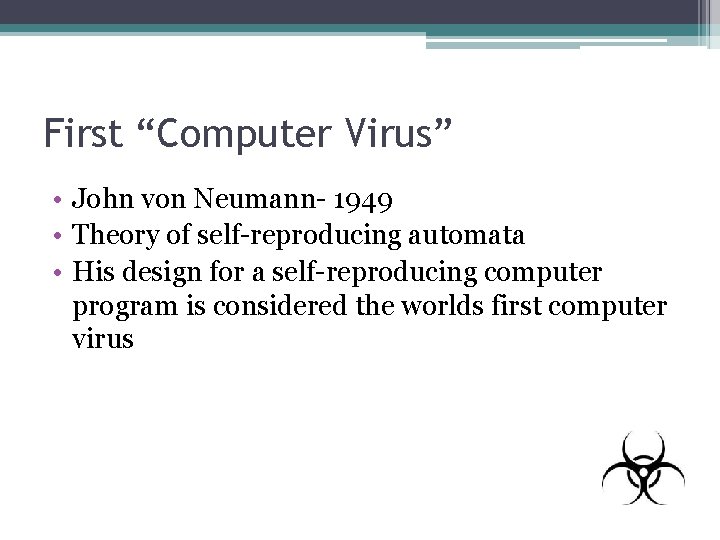 First “Computer Virus” • John von Neumann- 1949 • Theory of self-reproducing automata •