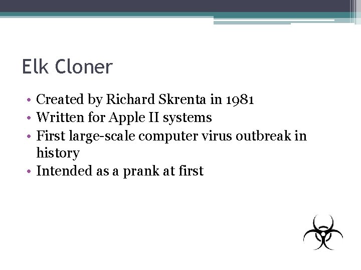 Elk Cloner • Created by Richard Skrenta in 1981 • Written for Apple II