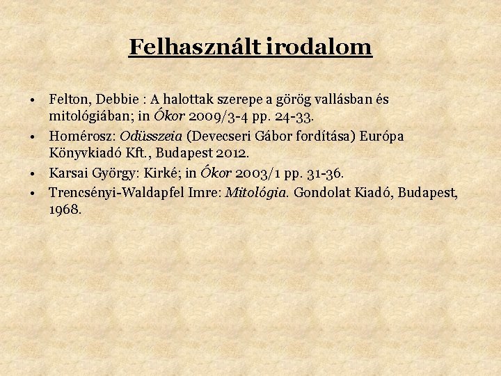 Felhasznált irodalom • Felton, Debbie : A halottak szerepe a görög vallásban és mitológiában;