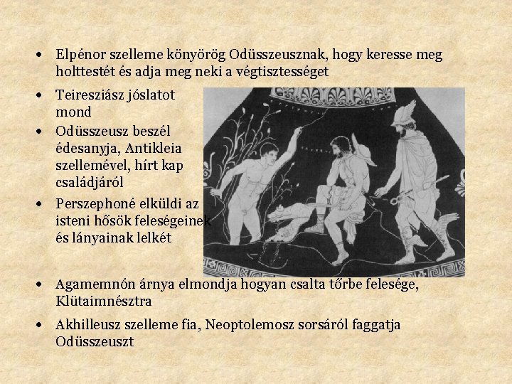  Elpénor szelleme könyörög Odüsszeusznak, hogy keresse meg holttestét és adja meg neki a