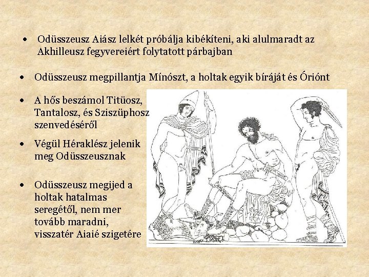  Odüsszeusz Aiász lelkét próbálja kibékíteni, aki alulmaradt az Akhilleusz fegyvereiért folytatott párbajban Odüsszeusz