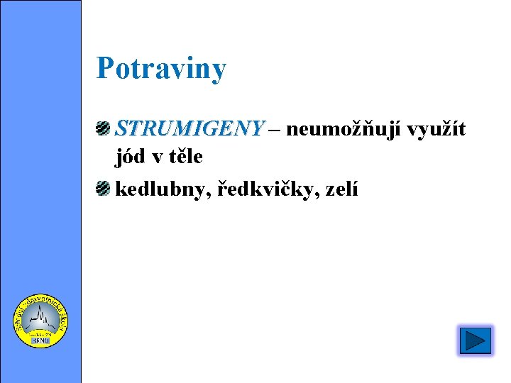 Potraviny STRUMIGENY – neumožňují využít jód v těle kedlubny, ředkvičky, zelí 